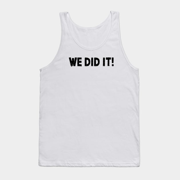 We Did It! Tank Top by quoteee